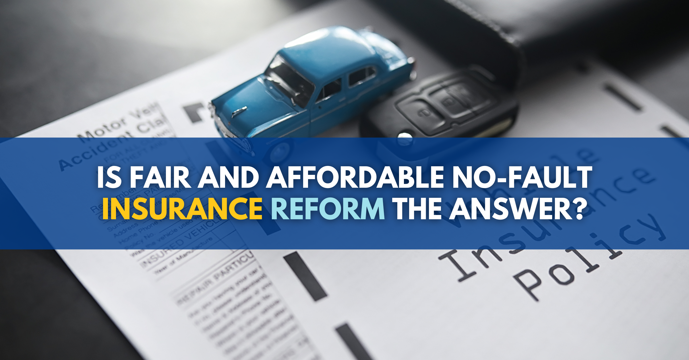 Is Fair and Affordable No-Fault insurance reform the answer?