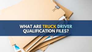 What are truck driver qualification files?