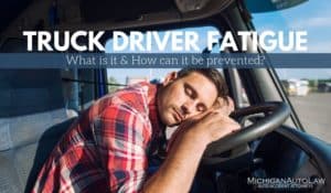 Truck Driver Fatigue: What Is It & How To Prevent It | Michigan Auto Law