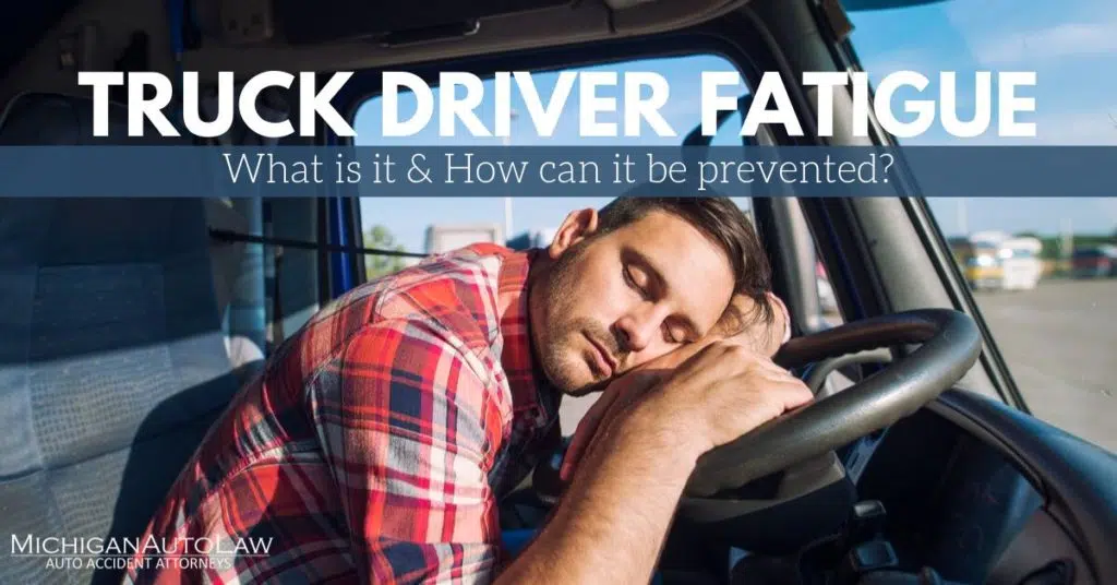Truck Driver Fatigue: What Is It & How To Prevent It | Michigan Auto Law