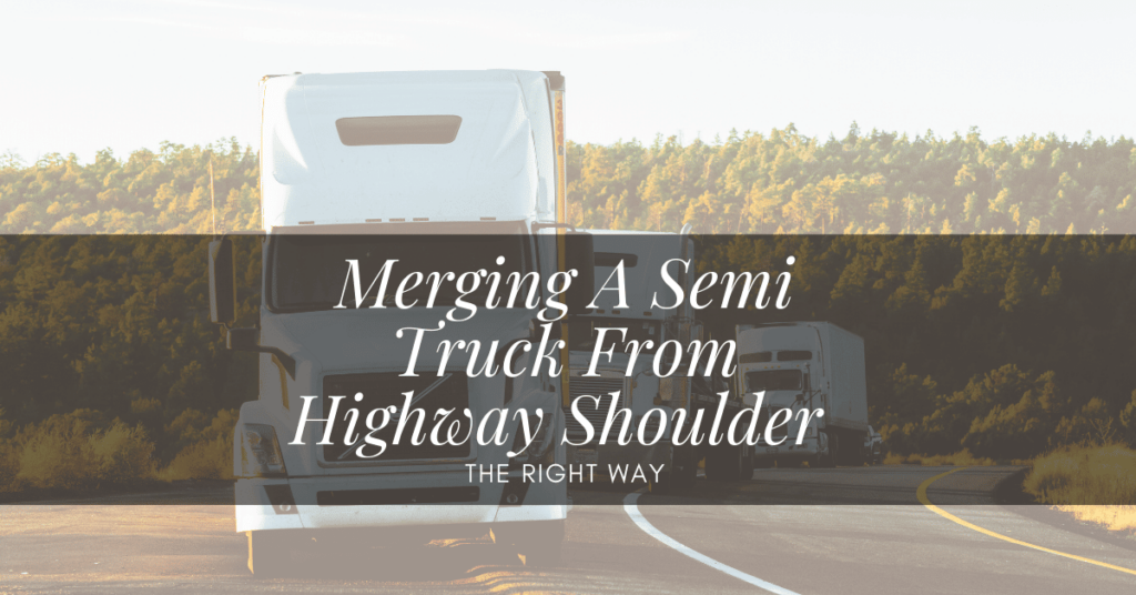 Merging A Semi Truck From Highway Shoulder The Right Way