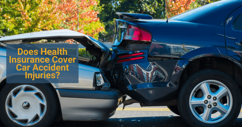 Does Health Insurance Cover Car Accident Injuries? 
