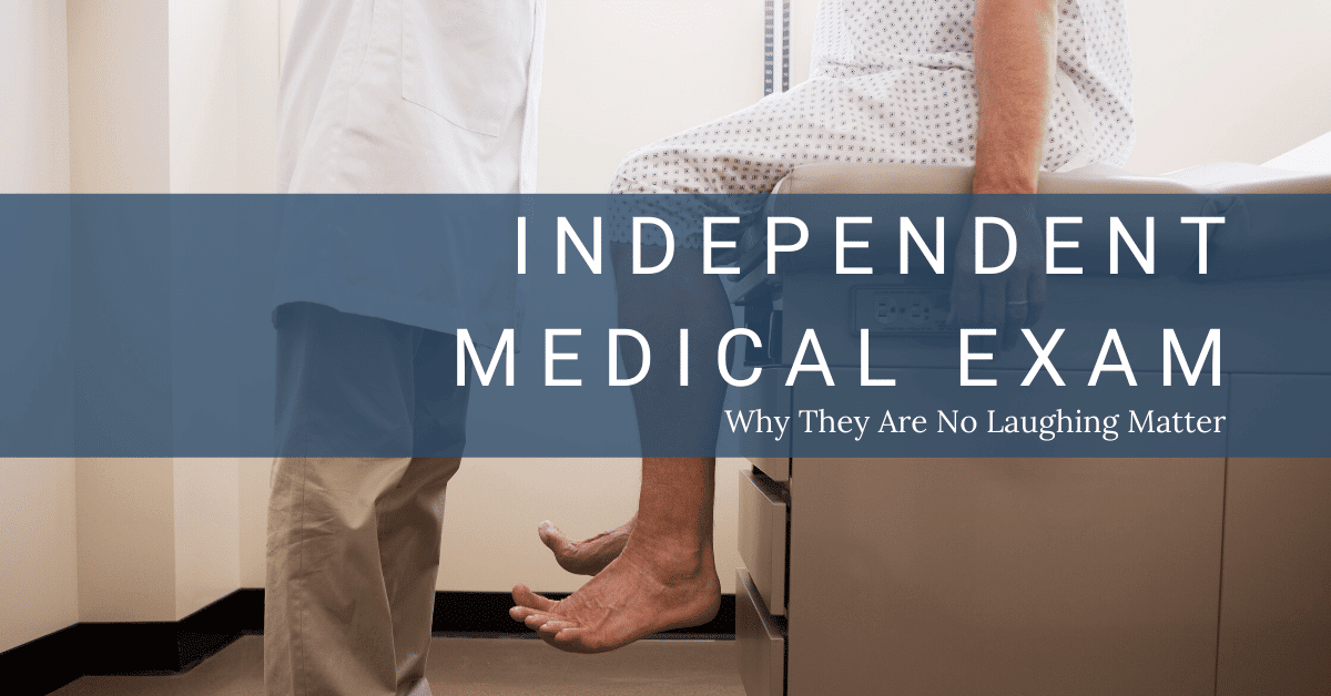 Independent Medical Examination Why They're No Laughing Matter