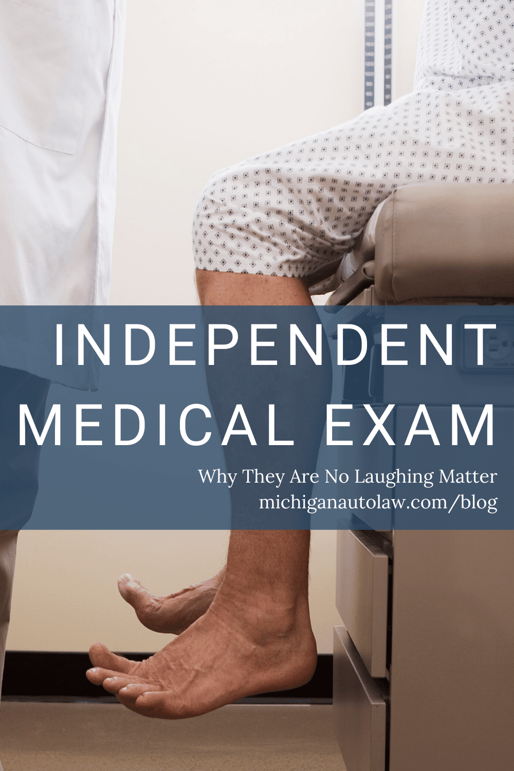 Independent Medical Examination (IME): Why They Are No Laughing Matter