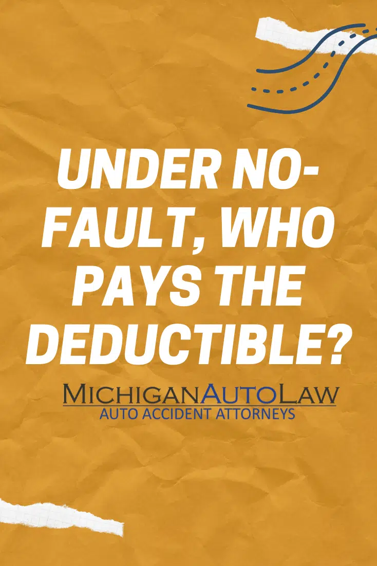 Under Michigan No-Fault insurance, who pays deductible?