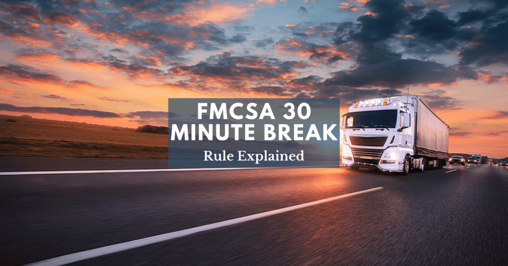 FMCSA 30 Minute Break Rule Explained