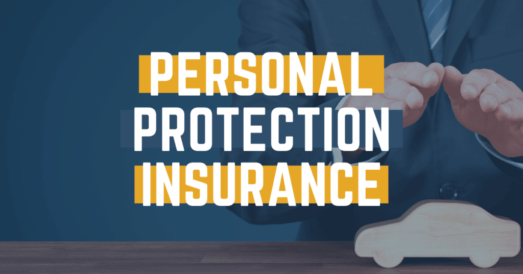 Personal Protection Insurance: What You Need To Know