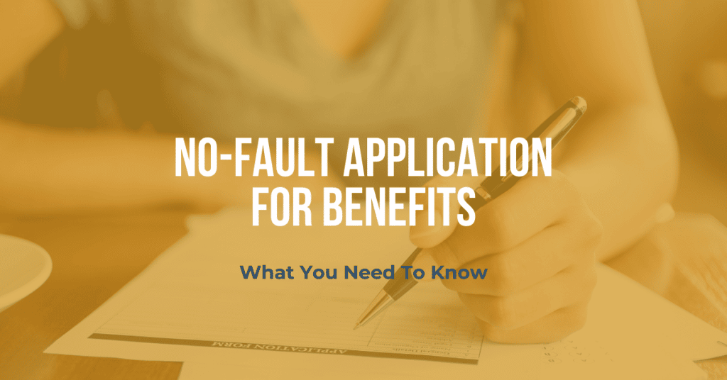 No-Fault Application For Benefits: What You Need To Know About Filing