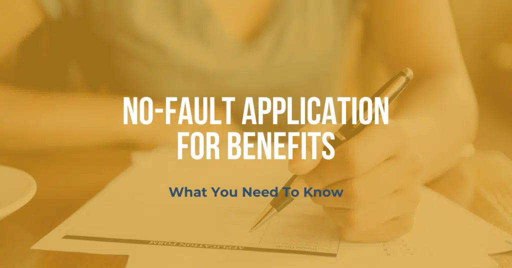 No-Fault Application For Benefits: What You Need To Know About Filing