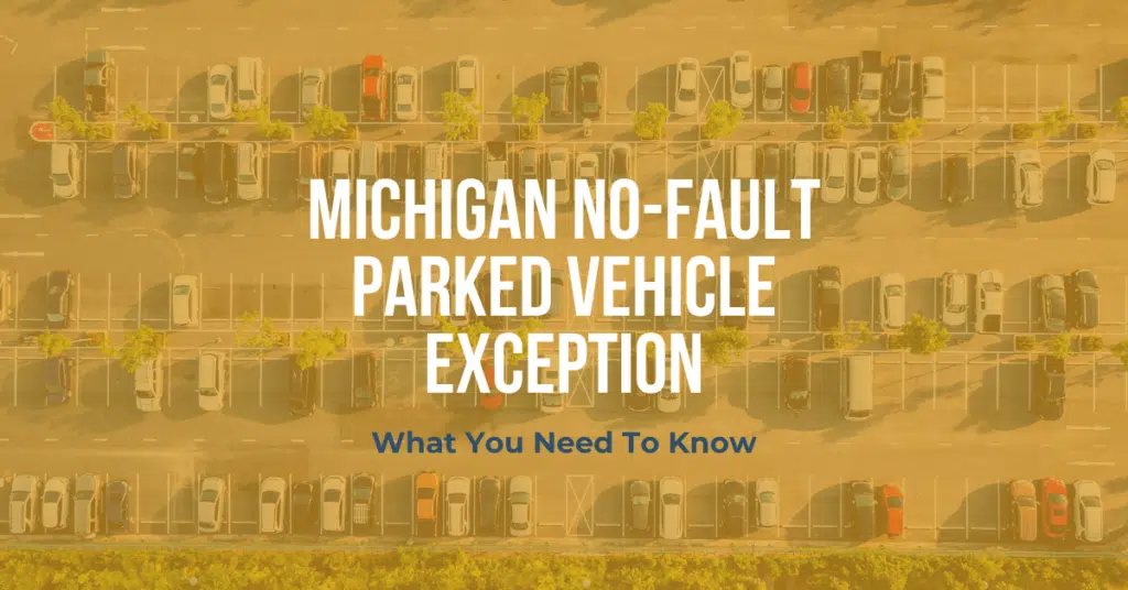 Michigan No-Fault Parked Vehicle Exception: What You Need To Know