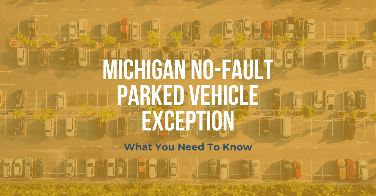 Michigan NoFault Parked Vehicle Exception What You Need To Know