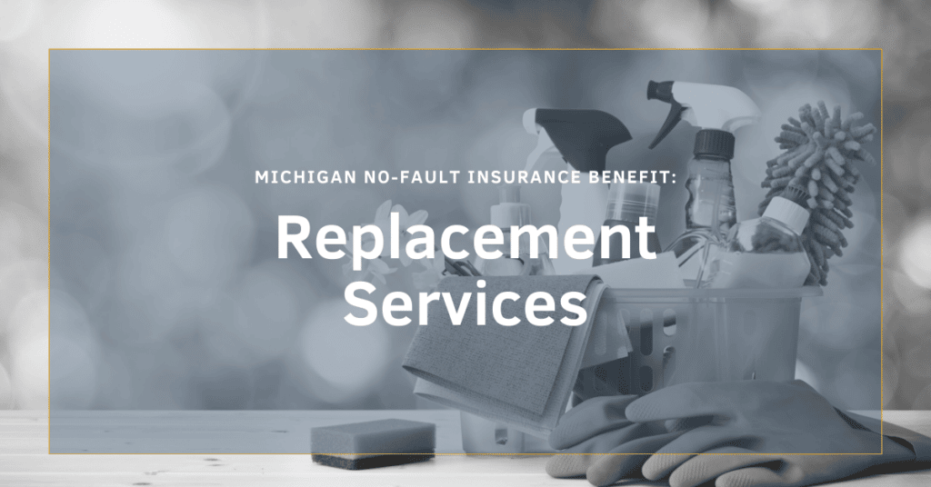 Replacement Services - A Michigan No-Fault Insurance Benefit