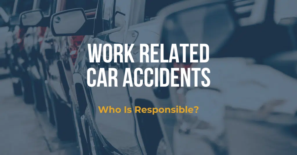 Work Related Car Accidents, Who Is Responsible?
