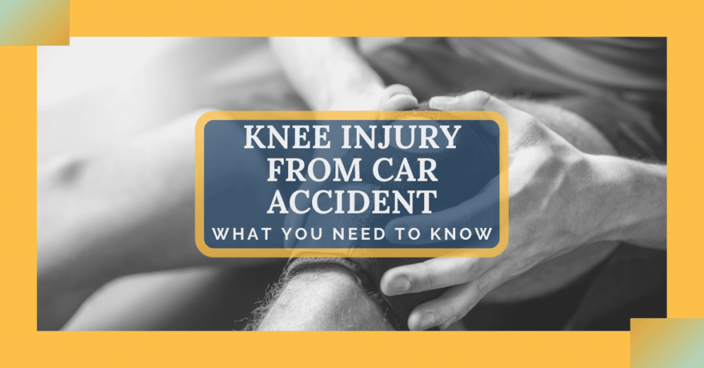 Knee Injury From Car Accident: What You Need To Know