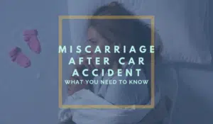 Miscarriage After Car Accident: What You Need To Know