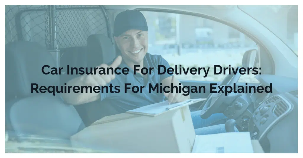 Car Insurance For Delivery Drivers: Requirements For Michigan Explained