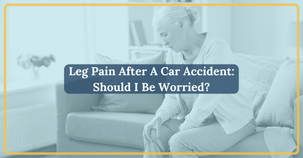 Leg Pain After A Car Accident: Should I Be Worried?