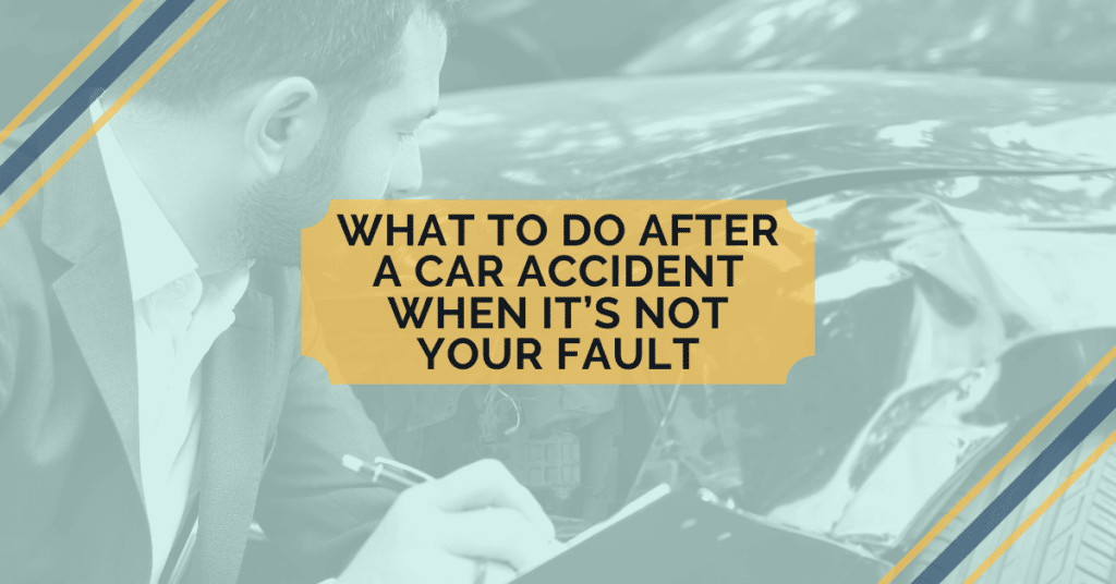 What To Do After A Car Accident When It’s Not Your Fault