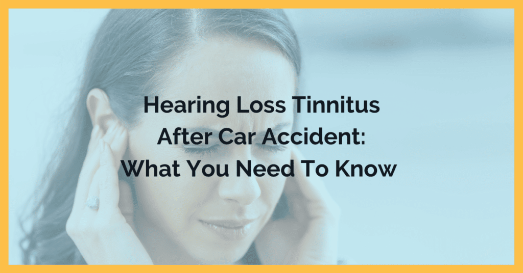 Hearing Loss And Tinnitus After Car Accident: What You Need To Know