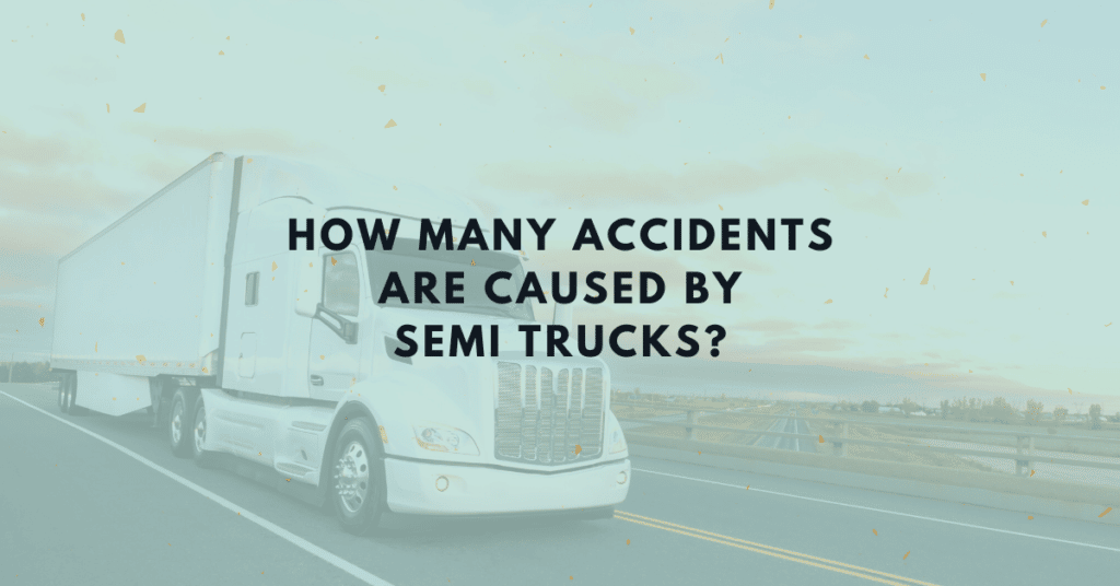 How Many Accidents Are Caused By Semi Trucks?