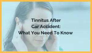 Tinnitus After Car Accident: What You Need To Know