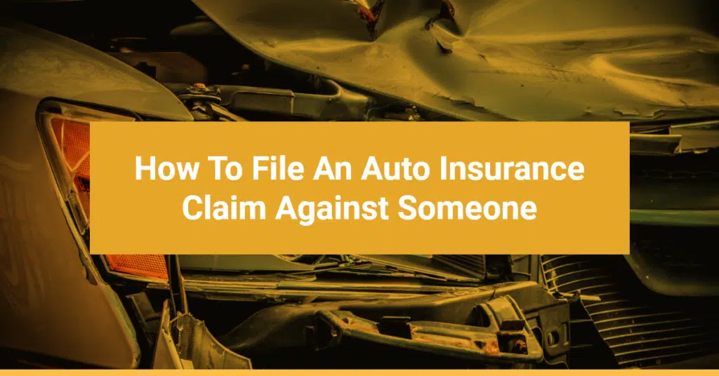 How To File An Auto Insurance Claim Against Someone