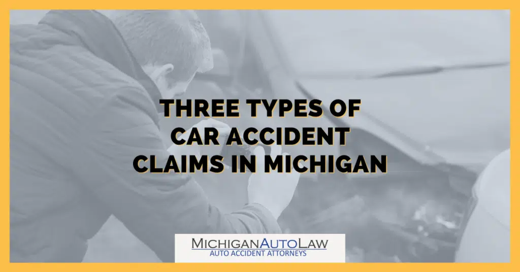 3 Types of Car Accident Claims in Michigan: 3 Potential Cases