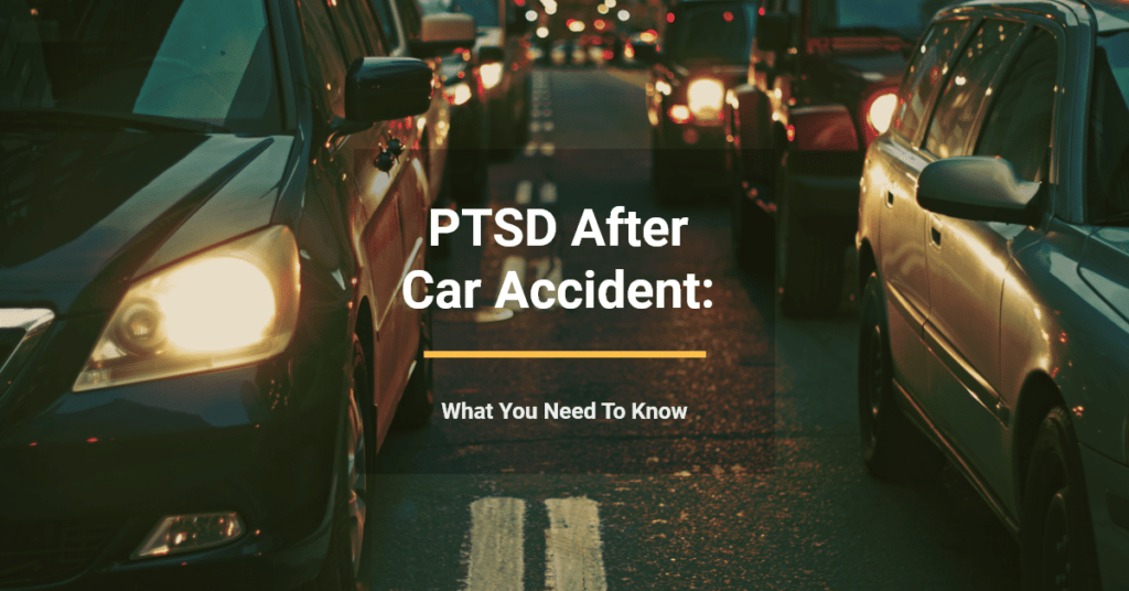 PTSD After Car Accident: What You Need To Know