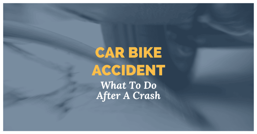 Car Bike Accident: What To Do After A Crash