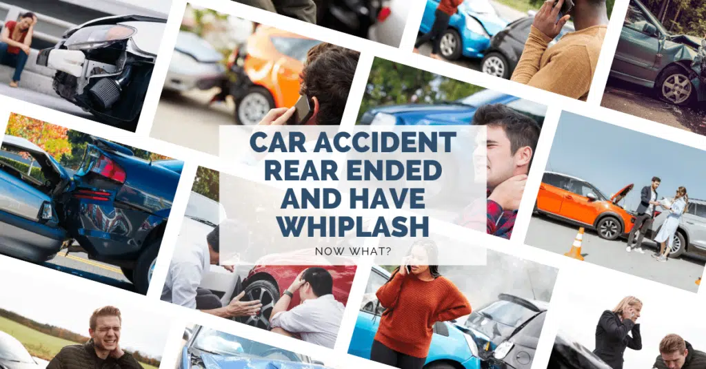 Car Accident Rear Ended And Have Whiplash. Now What?
