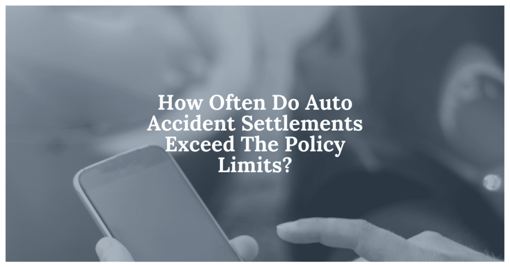 How Often Do Auto Accident Settlements Exceed The Policy Limits?