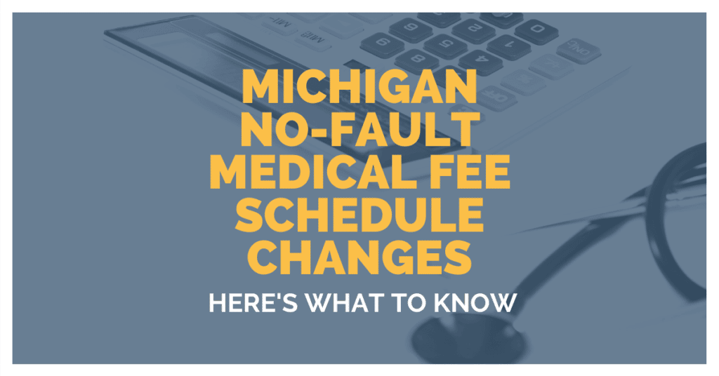 Michigan No-Fault Medical Fee Schedule Changes: Here's What To Know