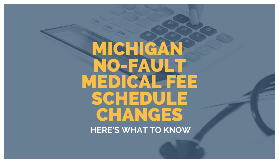 Michigan No-Fault Medical Fee Schedule Changes: Here's What To 