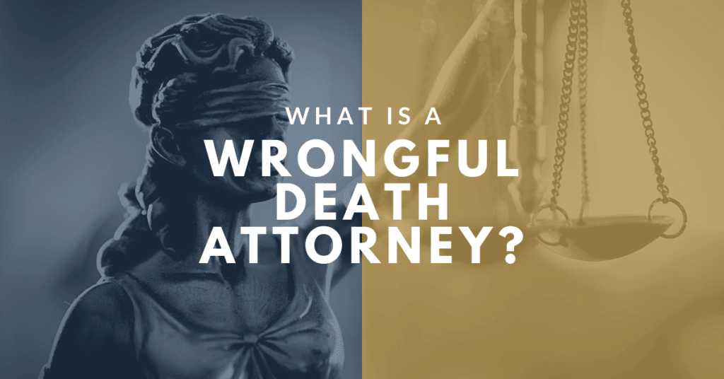 What Is A Wrongful Death Attorney?