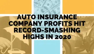 Auto Insurance Company Profits Hit Record-Smashing Highs in 2020