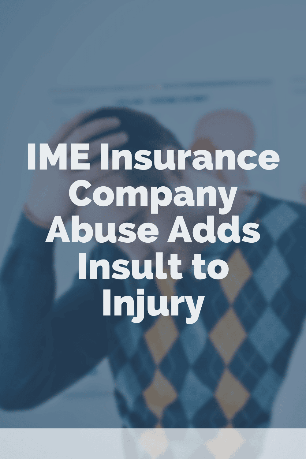 IME Insurance Company Abuse Adds Insult to Injury