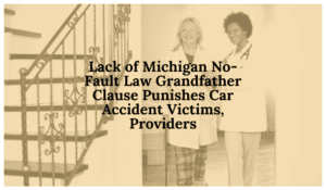 Lack of Michigan No-Fault Law grandfather clause punishes car accident victims, providers