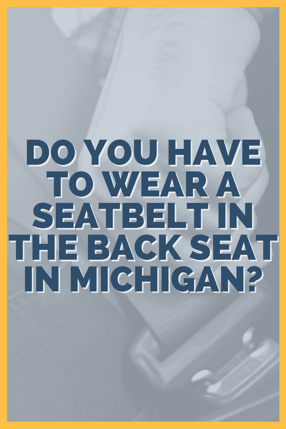 Do You Have To Wear A Seatbelt In The Back Seat In Michigan