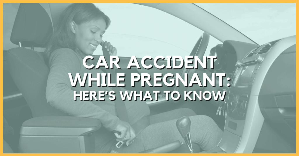 Car Accident While Pregnant: Here's What To Know