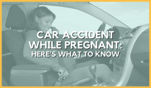 Car Accident While Pregnant: Here's What To Know
