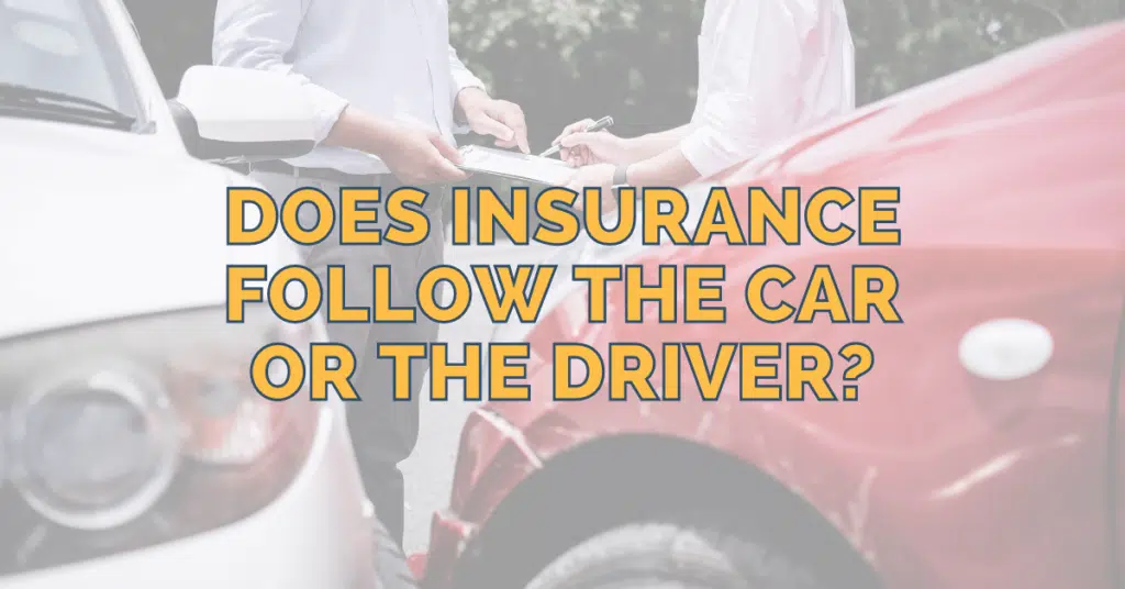 Does Insurance Follow The Car Or The Driver