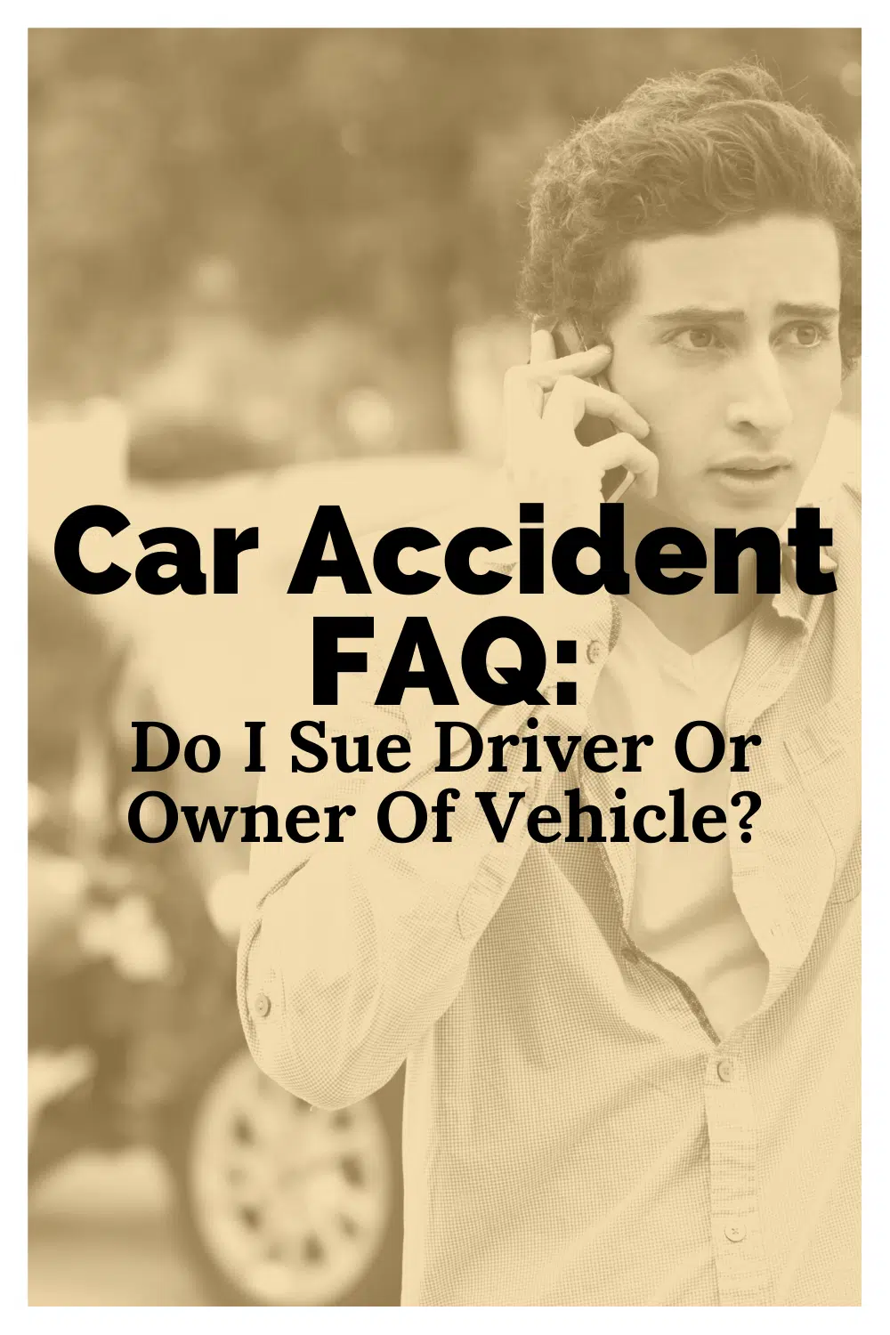 Car Accident FAQ: Do I Sue Driver Or Owner Of Vehicle?