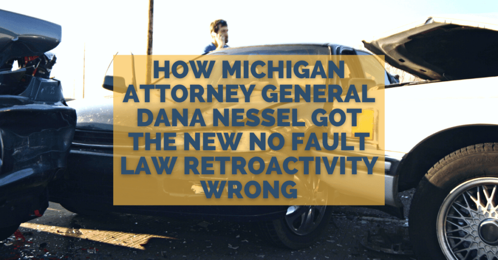 How Michigan Attorney General Dana Nessel Got The New No Fault Law Retroactivity Wrong