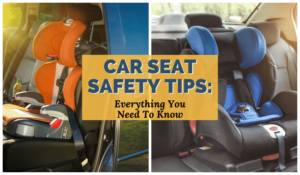 Child Car Seat Safety Tips: Everything You Need To Know