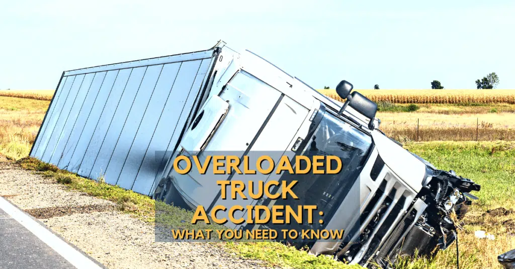 Overloaded Truck Accident: What You Need To Know