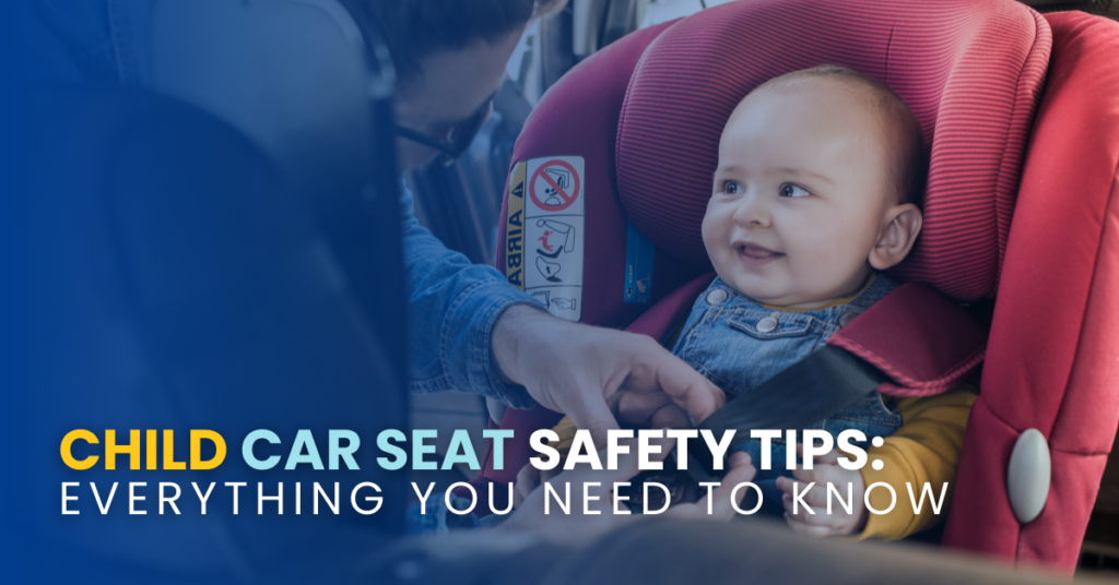 Child Car Seat Safety Tips: Everything You Need To Know