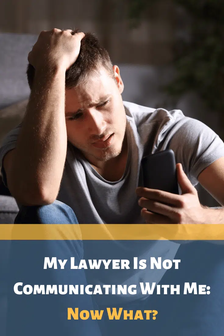 My Lawyer Is Not Communicating With Me, Now What?