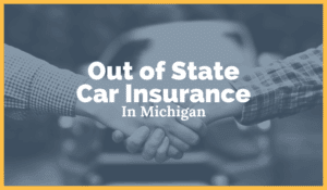 Out Of State Car Insurance Coverage In Michigan: Here's What To Know