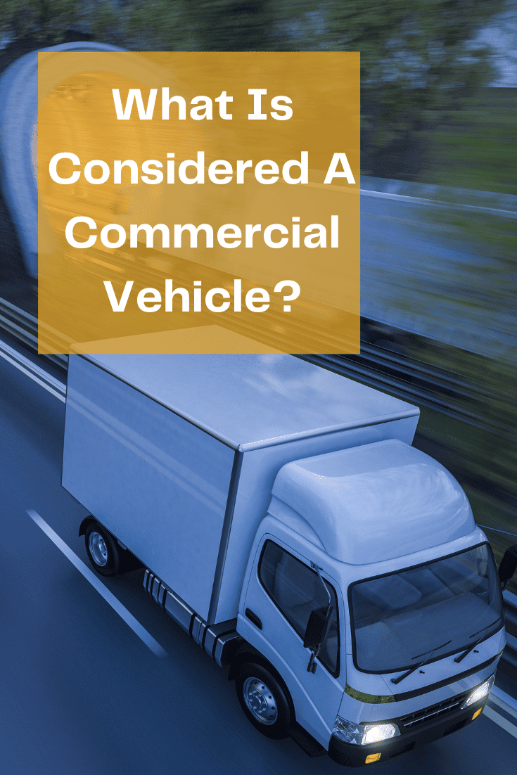 What Is Considered A Commercial Vehicle: What You Need To Know