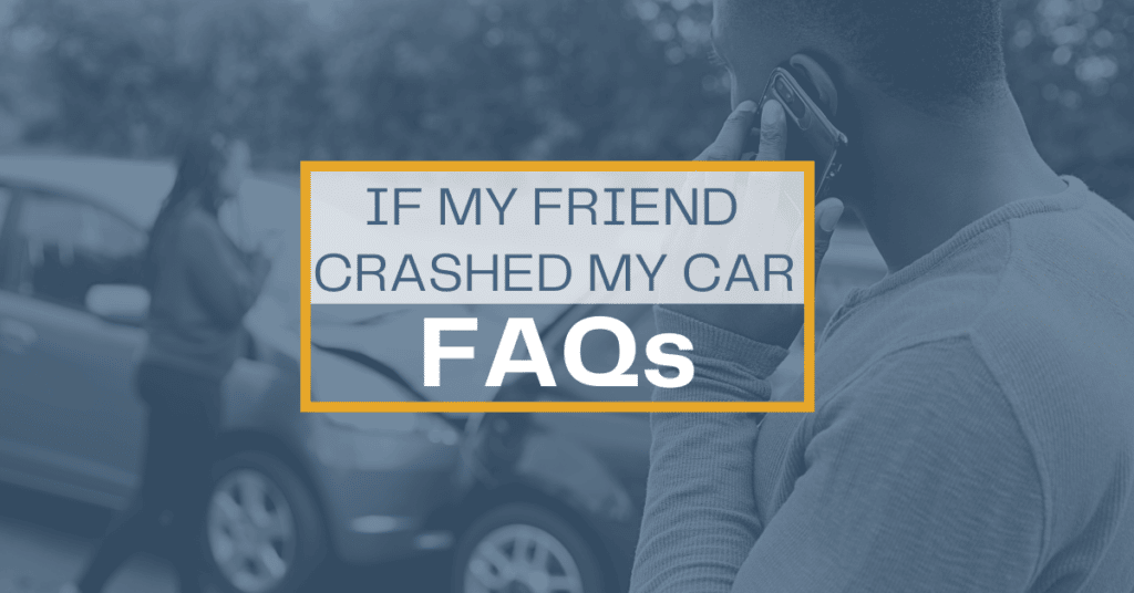 If A Friend Crashed My Car FAQs
